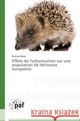 Effets de l'Urbanisation Sur Une Population de Hérissons Européens Hubert-P 9783838143934