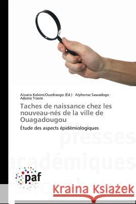 Taches de Naissance Chez Les Nouveau-Nes de la Ville de Ouagadougou Sawadogo Alphonse Traore Adama Kabore/Ouedraogo Aissata 9783838144788 Presses Academiques Francophones