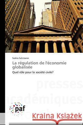 La régulation de l'économie globalisée : Quel rôle pour la société civile? Salzmann Saskia 9783838144856 Presses Academiques Francophones