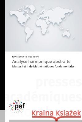 Analyse harmonique abstraite : Master I et II de Mathématiques fondamentales Kangni Kinvi Toure Saliou  9783838145167