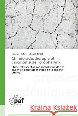 Chimioradiotherapie Et Carcinome de l'Oropharynx Thillays Francois                        Bardet Etienne 9783838145563