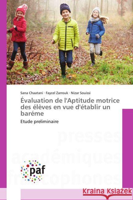 Évaluation de l'Aptitude motrice des élèves en vue d'établir un baréme : Etude preliminaire Chaatani, Sana; Zarrouk, Faycel; Souissi, Nizar 9783838145587 Presses Académiques Francophones