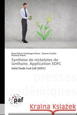 Synthese de Nickelates de Lanthane. Application Sofc Cienfuegos Pelaes Rene-Fabian Castillo Simone Ansart Florence 9783838145631