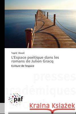 L'Espace Poetique Dans Les Romans de Julien Gracq Abood Tagrid   9783838146201