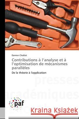 Contributions A L Analyse Et A L Optimisation de Mecanismes Paralleles Chablat Damien   9783838146430