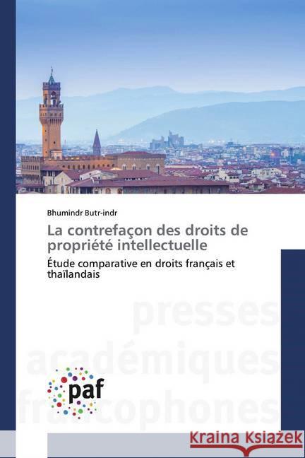 La contrefaçon des droits de propriété intellectuelle : Étude comparative en droits français et thaïlandais Butr-indr, Bhumindr 9783838146614 Presses Académiques Francophones