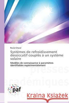 Systemes de Refroidissement Dessiccatif Couples A Un Systeme Solaire Ghazal Roula 9783838146645