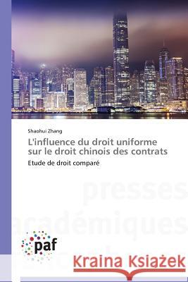 L'Influence Du Droit Uniforme Sur Le Droit Chinois Des Contrats Zhang Shaohui 9783838146737 Presses Academiques Francophones
