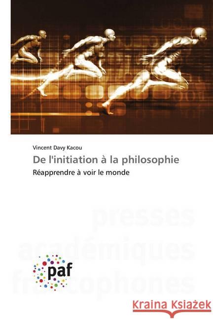 De l'initiation à la philosophie : Réapprendre à voir le monde Kacou, Vincent Davy 9783838146799 Presses Académiques Francophones