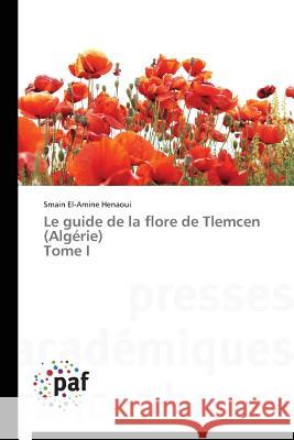 Le Guide de la Flore de Tlemcen (Algerie) Tome I Henaoui Smain El-Amine   9783838146959