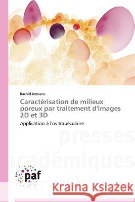 Caracterisation de Milieux Poreux Par Traitement d'Images 2D Et 3D Jennane Rachid 9783838147116