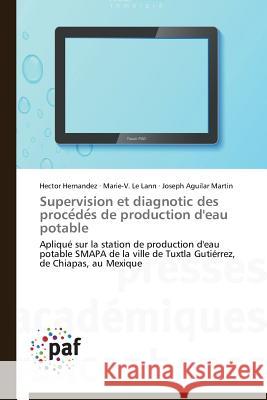 Supervision Et Diagnotic Des Proce de S de Production d'Eau Potable Hernandez Hector Le Lann Marie-V Aguilar Martin Joseph 9783838147390