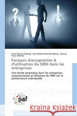 Facteurs d'acceptation & d'utilisation du SIRH dans les entreprises : Une étude empirique dans les entreprises camerounaises et influence du SIRH sur la performance individuelle Noutsa Fobang, Aimé; Kala Kamdjoug, Jean Robert; Fosso Wamba, Samuel 9783838147543