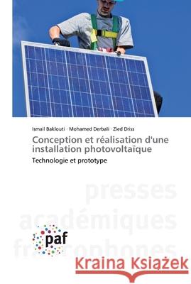 Conception et réalisation d'une installation photovoltaïque Ismail Baklouti, Mohamed Derbali, Zied Driss 9783838147611 Presses Academiques Francophones