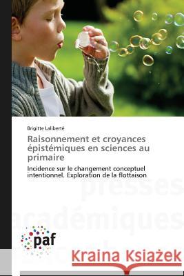 Raisonnement Et Croyances Épistémiques En Sciences Au Primaire Laliberte-B 9783838147819