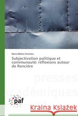 Subjectivation Politique Et Communauté: Réflexions Autour de Rancière Choiniere-M 9783838148069