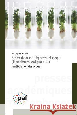 Sélection de Lignées D Orge (Hordeum Vulgare L.) Teffahi-M 9783838148199 Presses Academiques Francophones