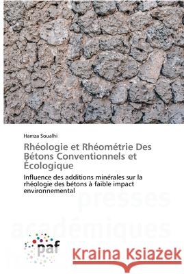 Rhéologie et Rhéométrie Des Bétons Conventionnels et Écologique Soualhi, Hamza 9783838148564