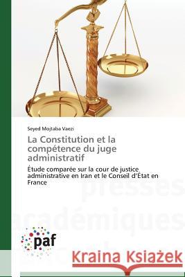La Constitution Et La Compétence Du Juge Administratif Vaezi-S 9783838149233 Presses Academiques Francophones