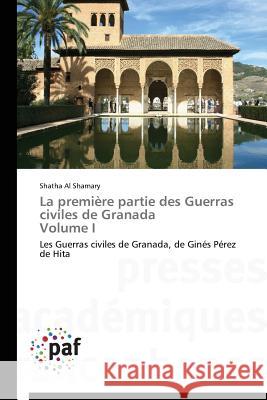 La Première Partie Des Guerras Civiles de Granada Volume I Shamary-S 9783838149240 Presses Academiques Francophones