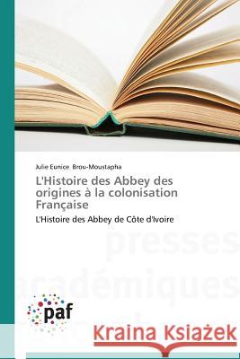 L'Histoire Des Abbey Des Origines À La Colonisation Française Brou-Moustapha-J 9783838149301