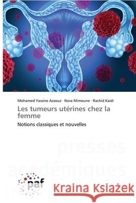 Les tumeurs utérines chez la femme Azzouz, Mohamed Yassine 9783838149639 Presses Academiques Francophones