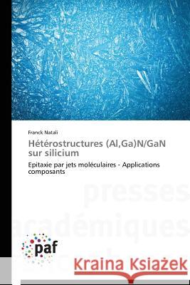 Hétérostructures (Al,Ga)N/GaN sur silicium : Epitaxie par jets moléculaires - Applications composants Natali Franck 9783838149790 Presses Academiques Francophones