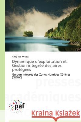 Dynamique D Exploitation Et Gestion Integree Des Aires Protegees Yao Kouassi Aime 9783838149813 Presses Academiques Francophones