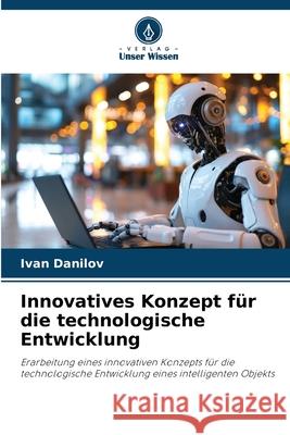 Innovatives Konzept für die technologische Entwicklung Danilov, Ivan 9783838150444