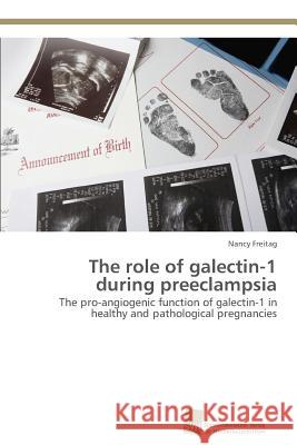 The role of galectin-1 during preeclampsia Freitag, Nancy 9783838150567 Sudwestdeutscher Verlag Fur Hochschulschrifte