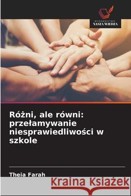 Rózni, ale równi: przelamywanie niesprawiedliwosci w szkole FARAH, THEIA 9783838151045