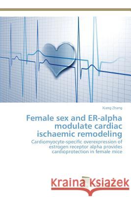 Female sex and ER-alpha modulate cardiac ischaemic remodeling Zhang, Xiang 9783838151281