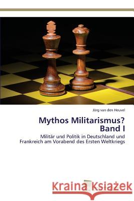 Mythos Militarismus? Band I Van Den Heuvel Jörg 9783838151625