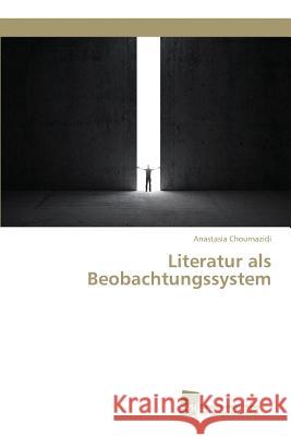 Literatur als Beobachtungssystem Chournazidi Anastasia 9783838151809 Sudwestdeutscher Verlag Fur Hochschulschrifte