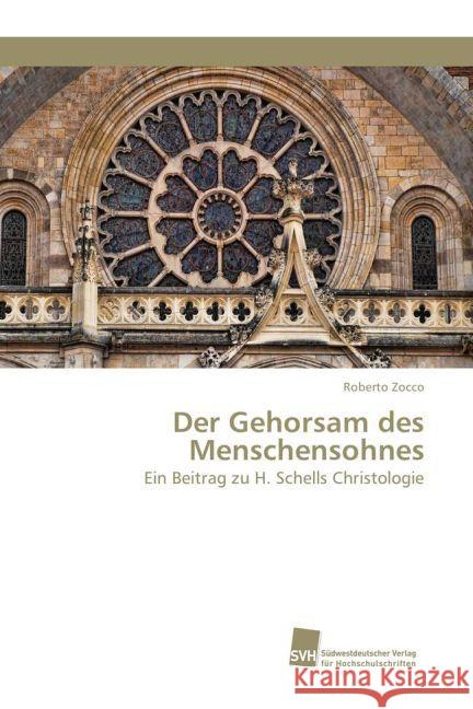 Der Gehorsam des Menschensohnes : Ein Beitrag zu H. Schells Christologie Zocco, Roberto 9783838152004