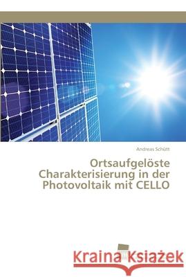Ortsaufgelöste Charakterisierung in der Photovoltaik mit CELLO Andreas Schütt 9783838152011