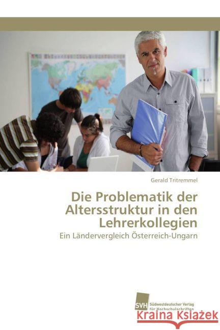 Die Problematik der Altersstruktur in den Lehrerkollegien : Ein Ländervergleich Österreich-Ungarn Tritremmel, Gerald 9783838152271