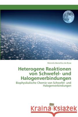 Heterogene Reaktionen von Schwefel- und Halogenverbindungen Barcellos Da Rosa, Marcelo 9783838152349