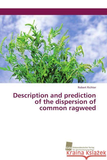 Description and prediction of the dispersion of common ragweed Richter, Robert 9783838152561 Südwestdeutscher Verlag für Hochschulschrifte