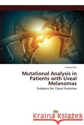 Mutational Analysis in Patients with Uveal Melanomas Mai, Yuehua 9783838152868 Südwestdeutscher Verlag für Hochschulschrifte