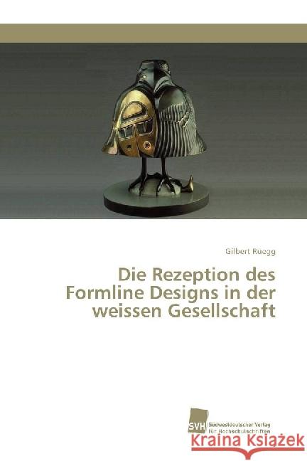 Die Rezeption des Formline Designs in der weissen Gesellschaft Rüegg, Gilbert 9783838152967