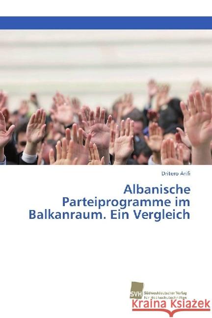 Albanische Parteiprogramme im Balkanraum. Ein Vergleich Arifi, Dritero 9783838152981