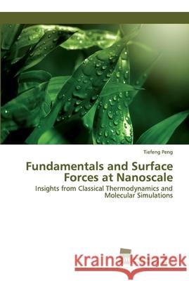 Fundamentals and Surface Forces at Nanoscale Tiefeng Peng 9783838153254