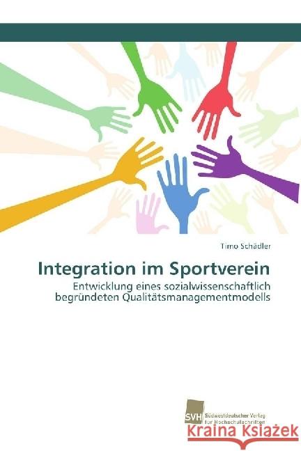 Integration im Sportverein : Entwicklung eines sozialwissenschaftlich begründeten Qualitätsmanagementmodells Schädler, Timo 9783838153346