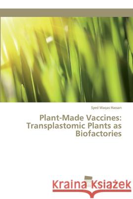 Plant-Made Vaccines: Transplastomic Plants as Biofactories Syed Waqas Hassan 9783838153384 Sudwestdeutscher Verlag Fur Hochschulschrifte