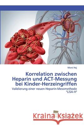 Korrelation zwischen Heparin und ACT-Messung bei Kinder-Herzeingriffen Morsi Haj 9783838153421