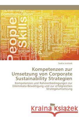 Kompetenzen zur Umsetzung von Corporate Sustainability Strategien Saskia Juretzek 9783838153599 Sudwestdeutscher Verlag Fur Hochschulschrifte