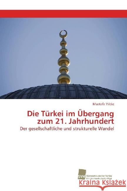 Die Türkei im Übergang zum 21. Jahrhundert : Der gesellschaftliche und strukturelle Wandel Y ld z, Mustafa 9783838153612 Südwestdeutscher Verlag für Hochschulschrifte