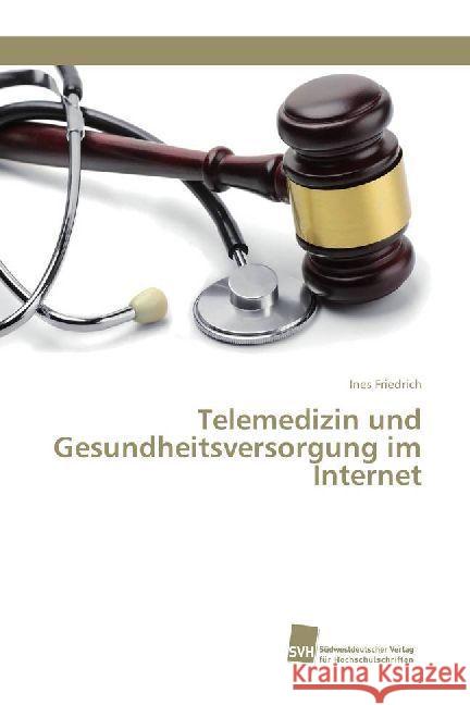 Telemedizin und Gesundheitsversorgung im Internet Friedrich, Ines 9783838153766