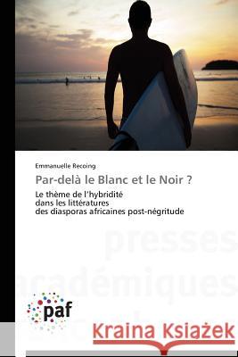 Par-Delà Le Blanc Et Le Noir ? Recoing-E 9783838170961 Presses Academiques Francophones